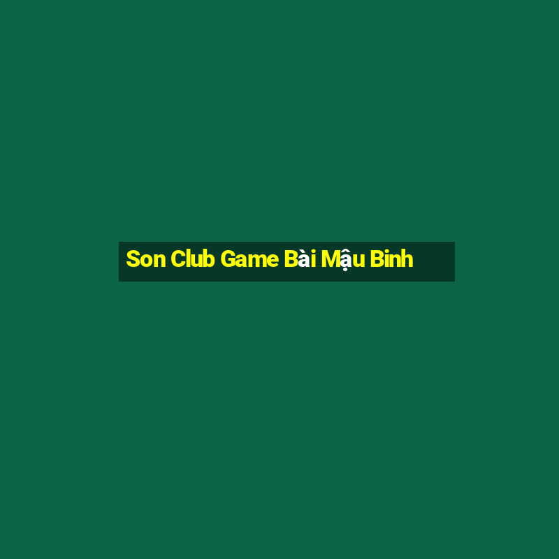 Son Club Game Bài Mậu Binh