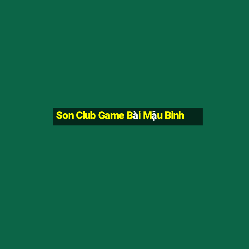 Son Club Game Bài Mậu Binh