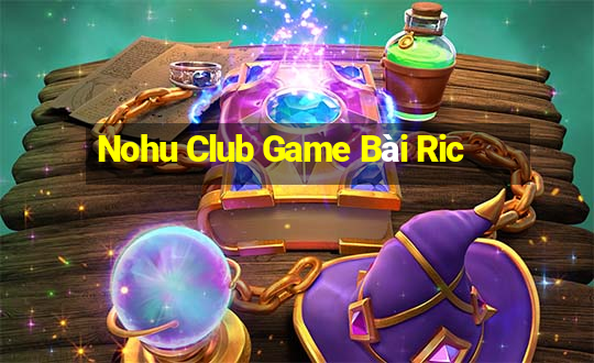 Nohu Club Game Bài Ric