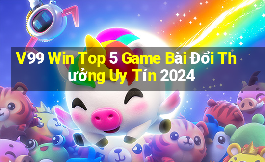 V99 Win Top 5 Game Bài Đổi Thưởng Uy Tín 2024