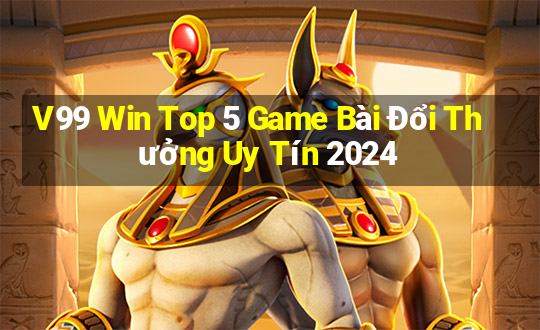 V99 Win Top 5 Game Bài Đổi Thưởng Uy Tín 2024