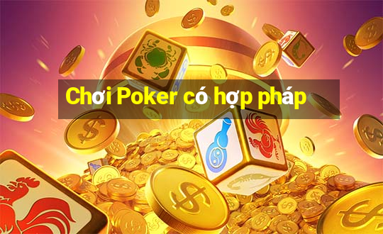 Chơi Poker có hợp pháp