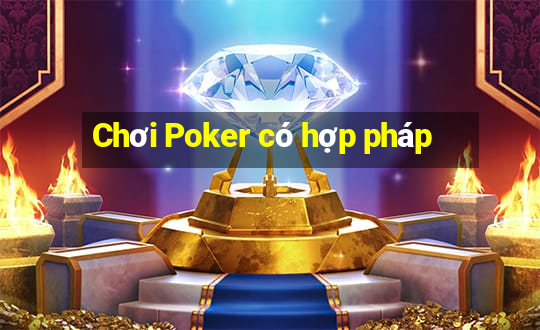 Chơi Poker có hợp pháp