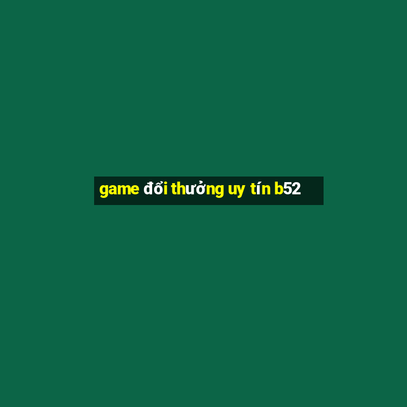 game đổi thưởng uy tín b52