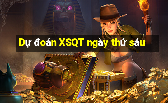 Dự đoán XSQT ngày thứ sáu