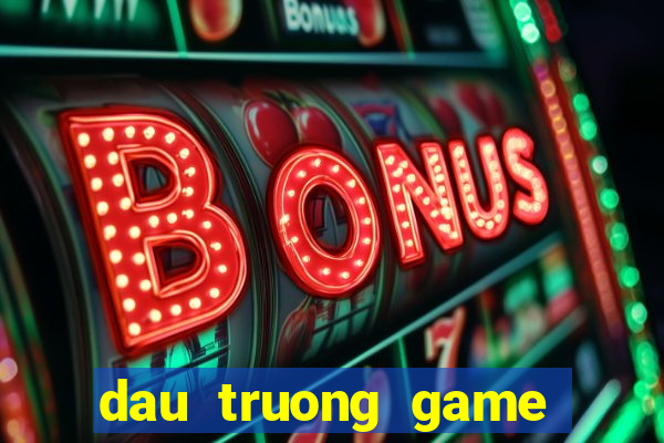 dau truong game doi thuong