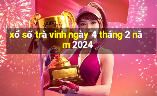 xổ số trà vinh ngày 4 tháng 2 năm 2024