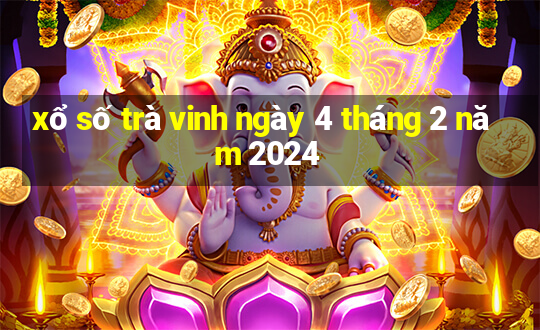 xổ số trà vinh ngày 4 tháng 2 năm 2024