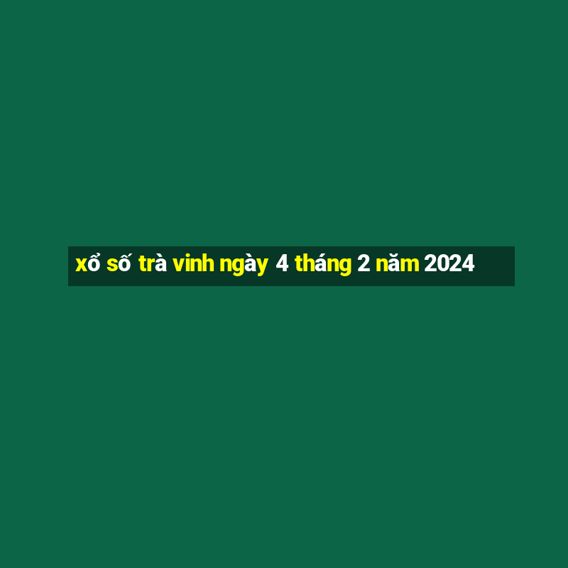 xổ số trà vinh ngày 4 tháng 2 năm 2024