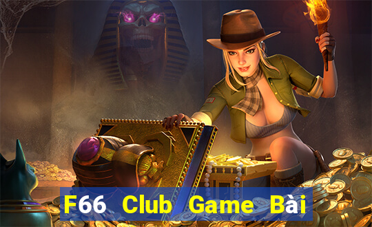 F66 Club Game Bài Chơi Với Bạn Bè