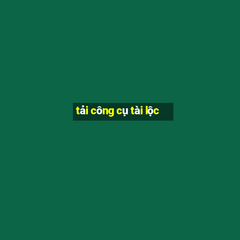 tải công cụ tài lộc