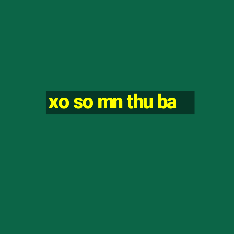 xo so mn thu ba