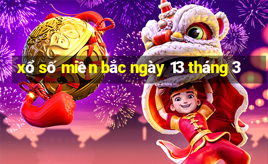 xổ số miền bắc ngày 13 tháng 3