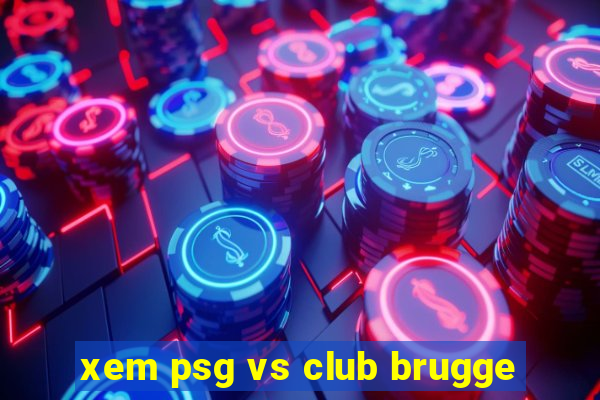 xem psg vs club brugge