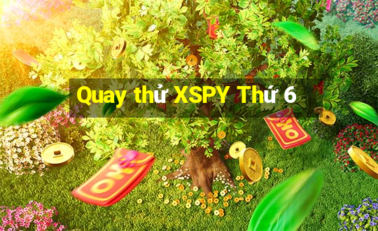 Quay thử XSPY Thứ 6