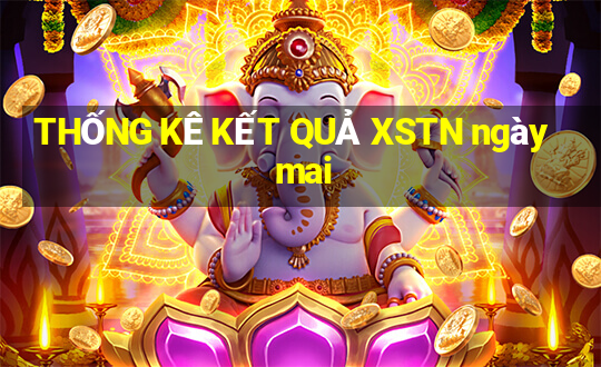 THỐNG KÊ KẾT QUẢ XSTN ngày mai