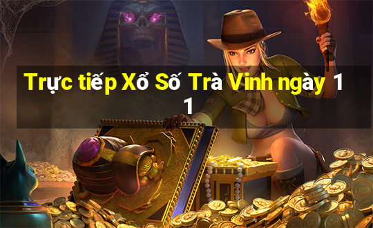 Trực tiếp Xổ Số Trà Vinh ngày 11