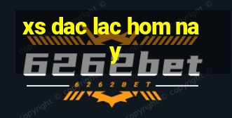 xs dac lac hom nay