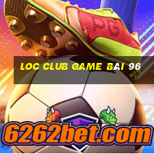 Loc Club Game Bài 96