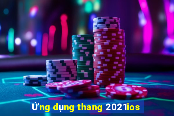 Ứng dụng thang 2021ios