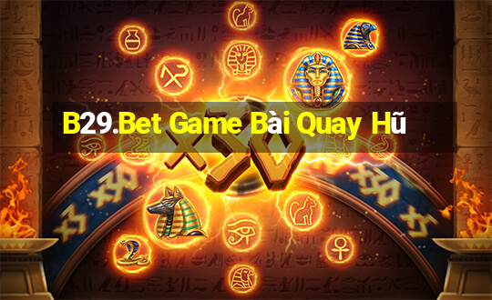 B29.Bet Game Bài Quay Hũ