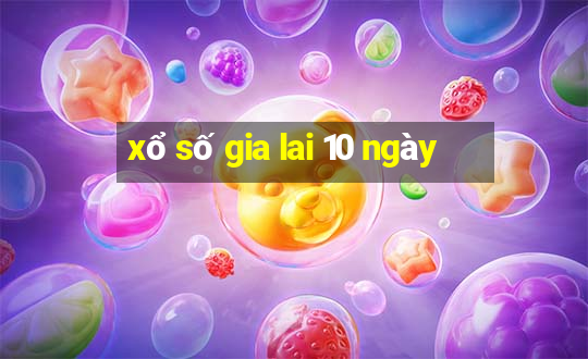 xổ số gia lai 10 ngày