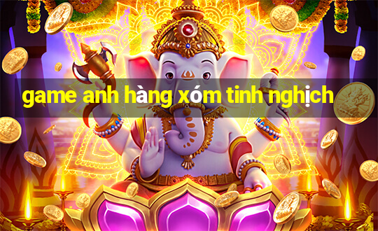 game anh hàng xóm tinh nghịch