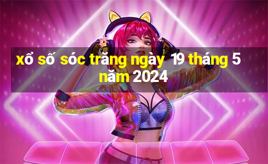 xổ số sóc trăng ngày 19 tháng 5 năm 2024