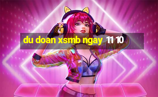 du doan xsmb ngay 11 10