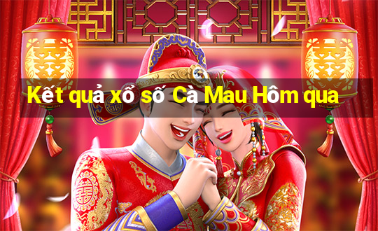 Kết quả xổ số Cà Mau Hôm qua