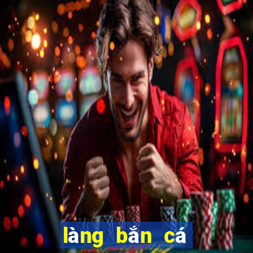 làng bắn cá quay hũ