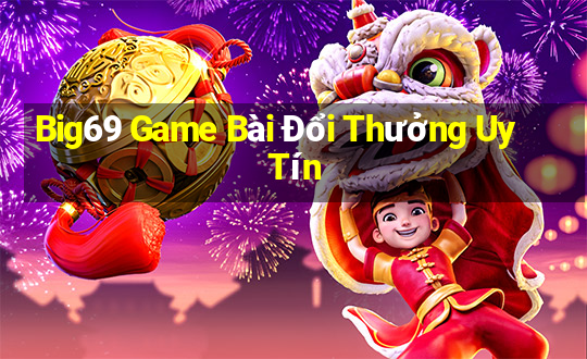 Big69 Game Bài Đổi Thưởng Uy Tín