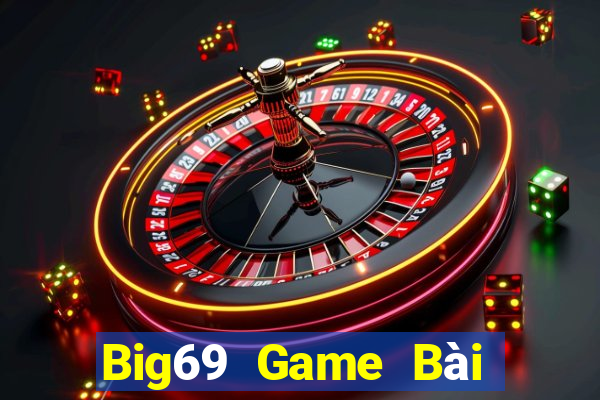 Big69 Game Bài Đổi Thưởng Uy Tín