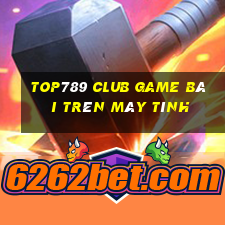 Top789 Club Game Bài Trên Máy Tính