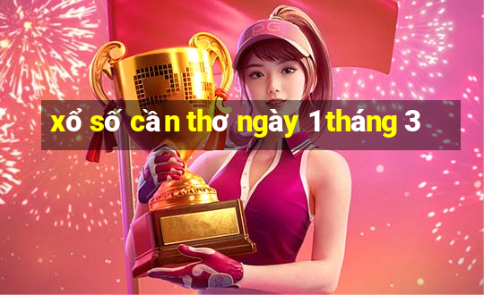 xổ số cần thơ ngày 1 tháng 3