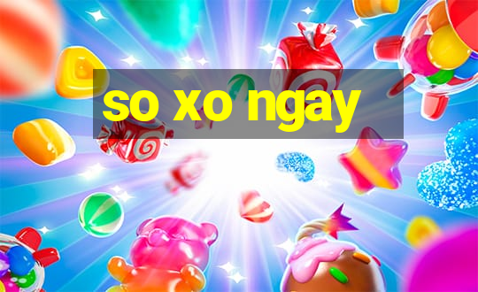 so xo ngay