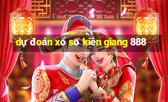 dự đoán xổ số kiên giang 888