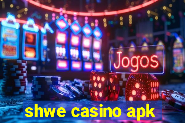 shwe casino apk