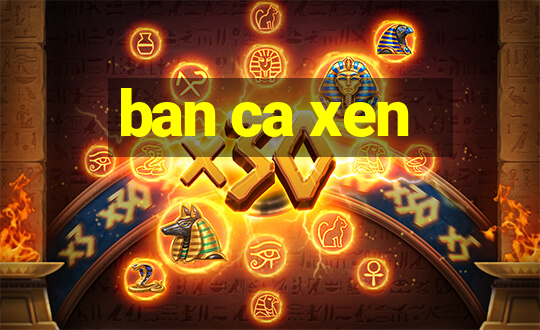 ban ca xen