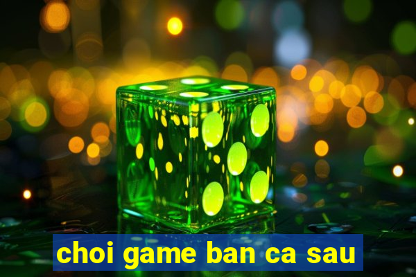 choi game ban ca sau