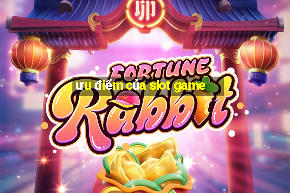 ưu điểm của slot game