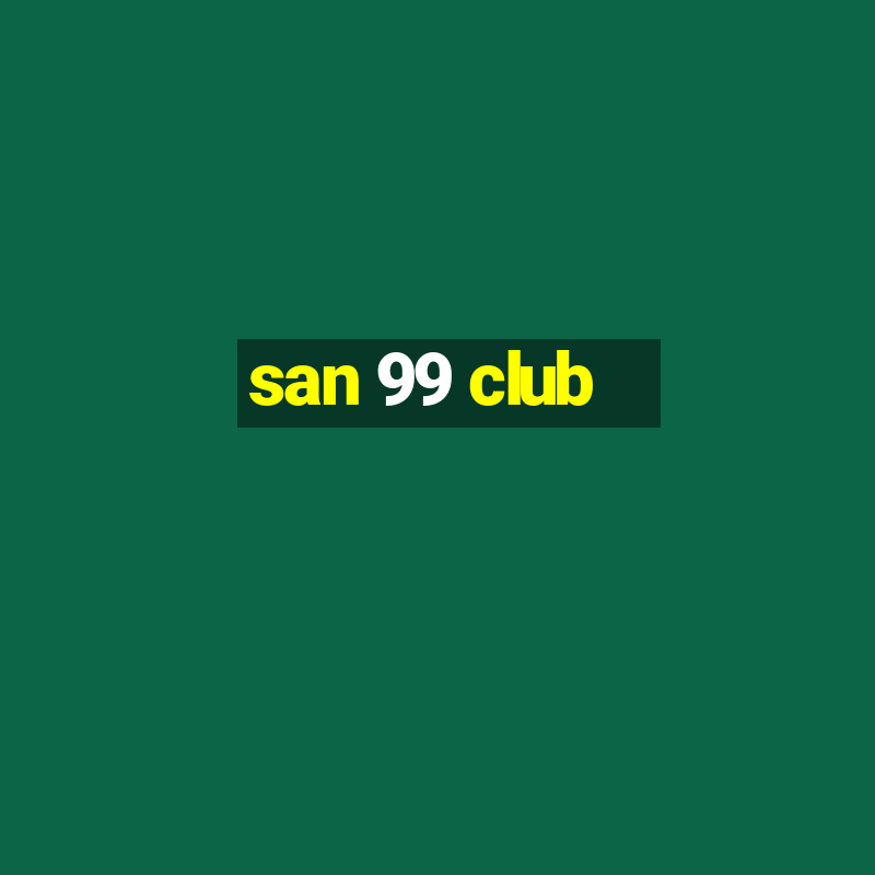 san 99 club