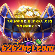 THỐNG KÊ KẾT QUẢ XSQNG ngày 23