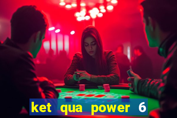 ket qua power 6 55 minh ngoc