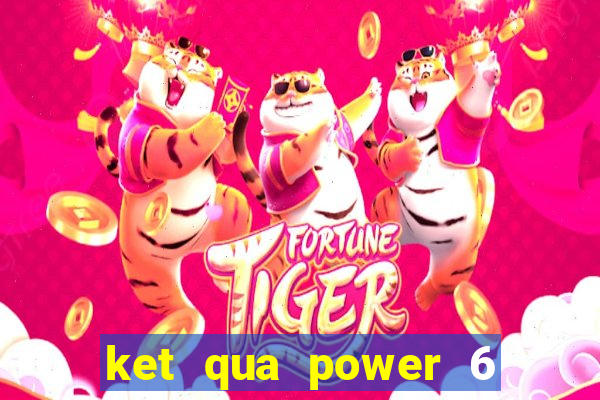 ket qua power 6 55 minh ngoc