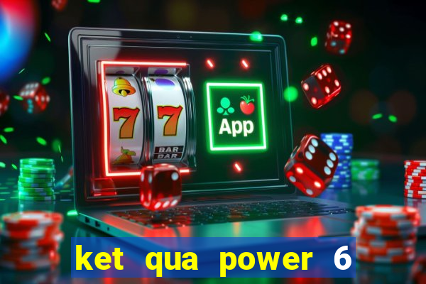 ket qua power 6 55 minh ngoc