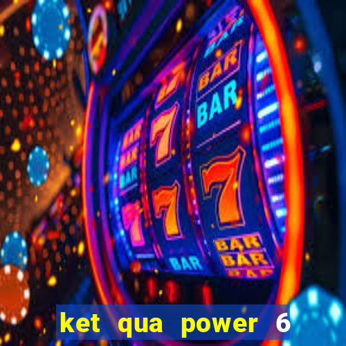 ket qua power 6 55 minh ngoc