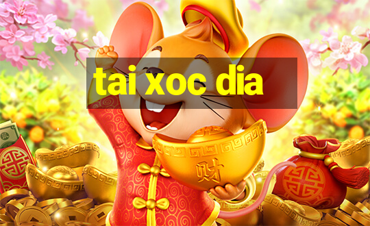 tai xoc dia