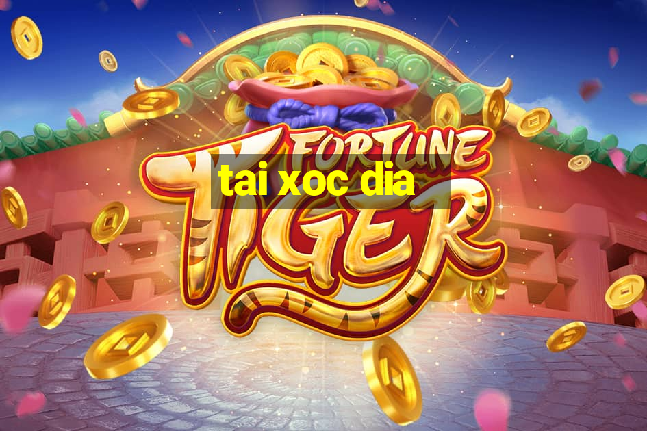 tai xoc dia