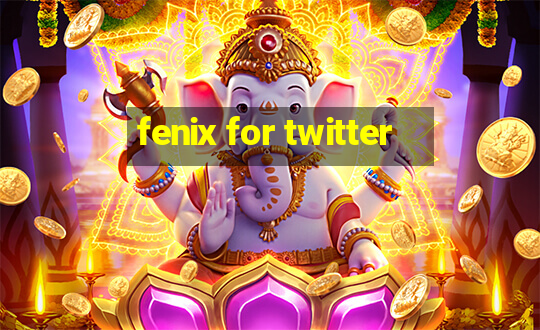 fenix for twitter